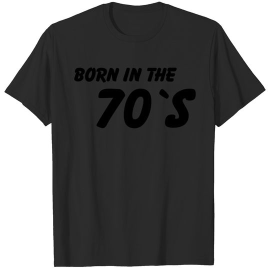 Born in the 70's T-shirt