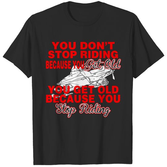 You Dont Stop Riding Because You Get Old T-shirt