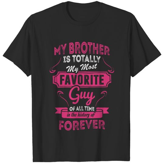 My Brother Is Totally My Most Favorite Guy T-shirt