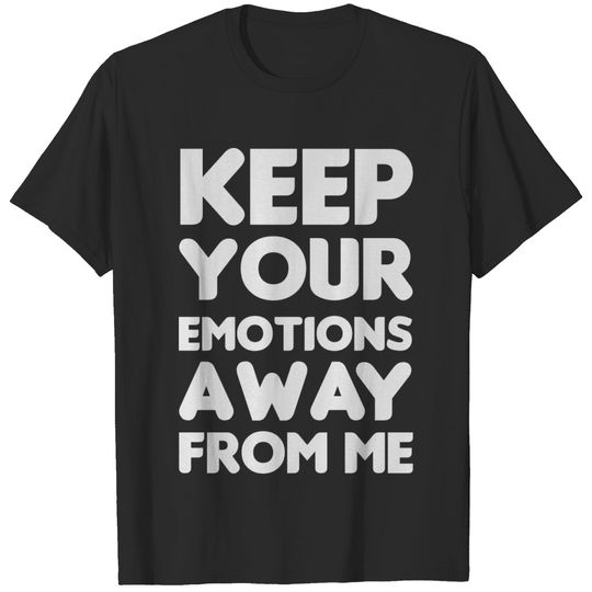 Keep your emotions away from me T-shirt