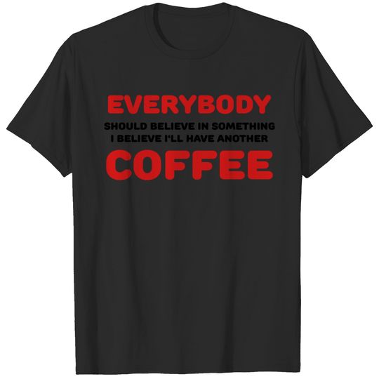 Everybody should believe in something T-shirt