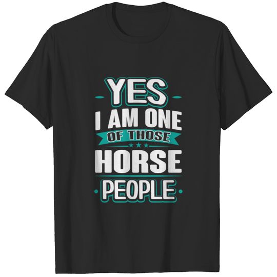 Horse Yes I am One of Those People T-Shirt T-shirt