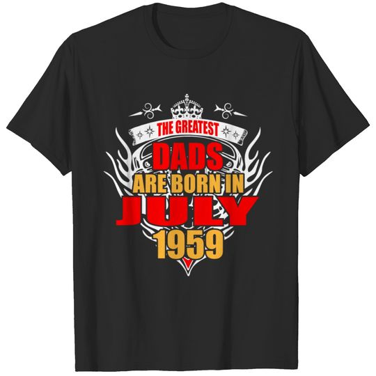 The Greatest Dads are born in July 1959 T-shirt