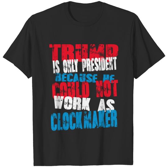 clockmaker Trump T-Shirt T-shirt