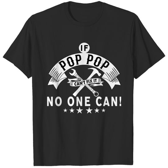 IF POP POP CAN'T FIX IT! T-shirt