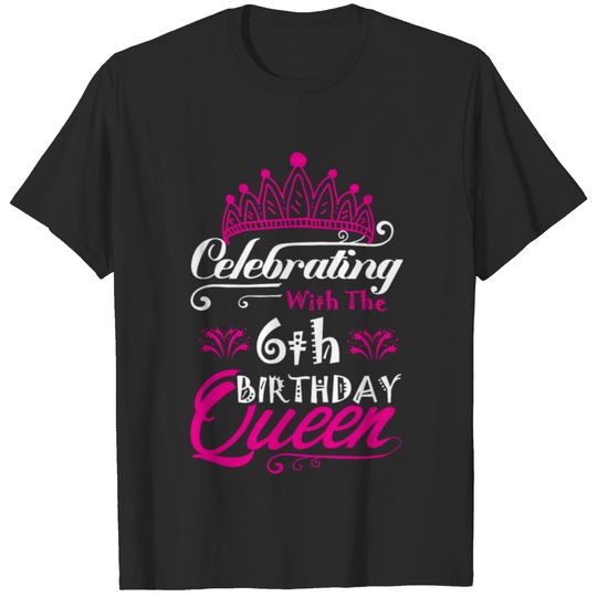 Celebrating With the 6th Birthday Queen T-shirt