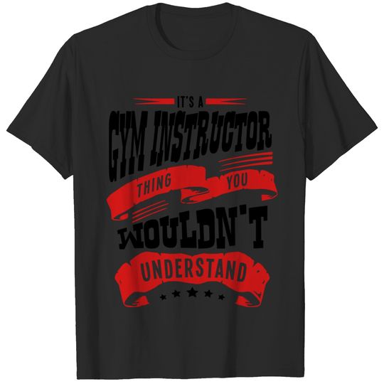 its a gym instructor thing you wouldnt u T-shirt