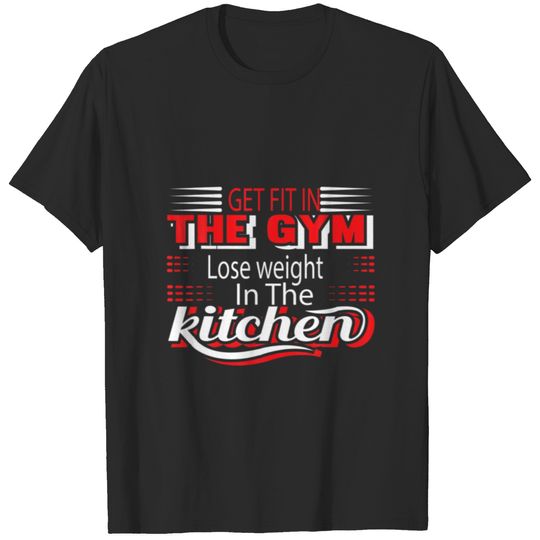 Kitchenin Thelose Weightthe Gymget Fit In T-shirt