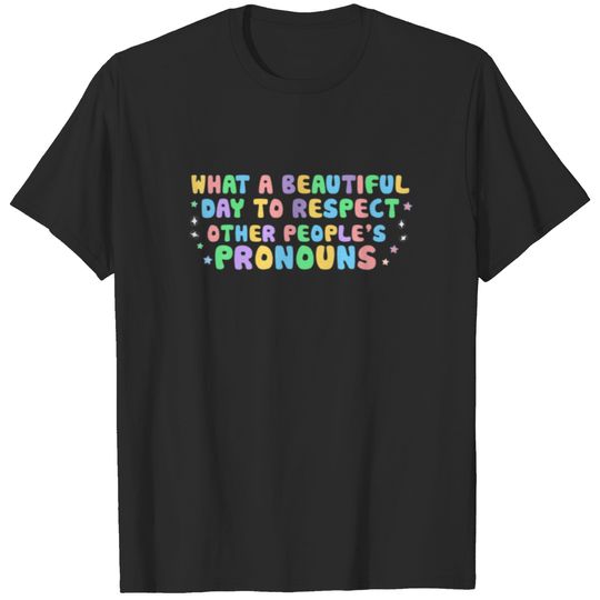 Beautiful Day To Respect Other People's Pronouns T-shirt