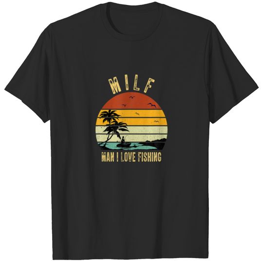 MILF: Man I Love Fishing Funny Fisherman Men Wo T-shirt