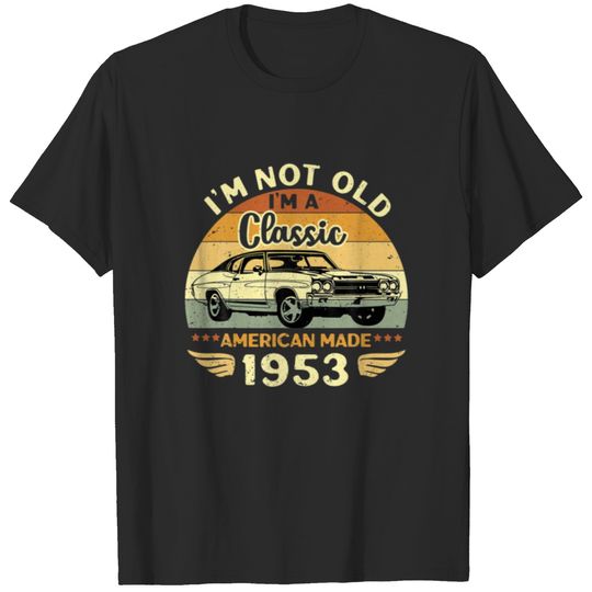 Vintage 1953 Car Birthday Gift Im Not Old Im A Cla T-shirt