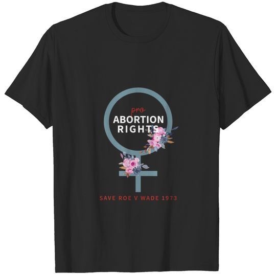 Pro Abortion Rights Roe Vs Wade 1973 Pro Choice Fe T-shirt