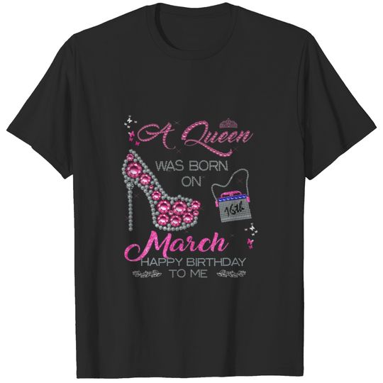 A Queen Was Born On 16Th March. T-shirt