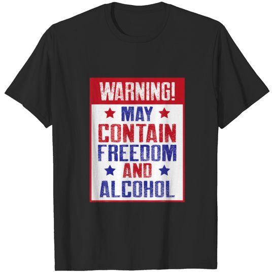 Warning! May Contain Freedom And Alcohol T-shirt