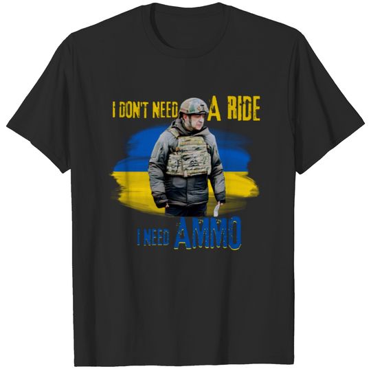 Pro Ukraine I Don't Need A Ride, I Need Ammo T-shirt