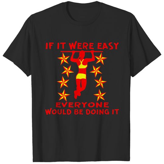 If It Were Easy Everyone Would Be Doing It  # T-shirt