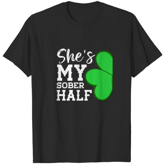 She's My Sober Half - Funny St Patricks Day Couple T-shirt
