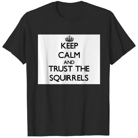 Keep calm and Trust the Squirrels T-shirt