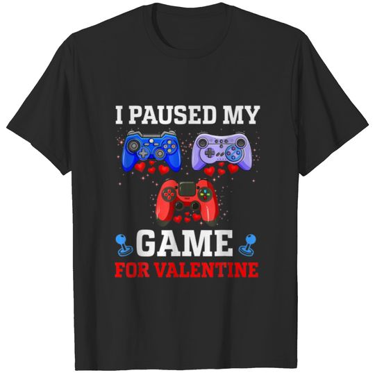 I Paused My Game For Valentine Day Gaming Gamer Bo T-shirt