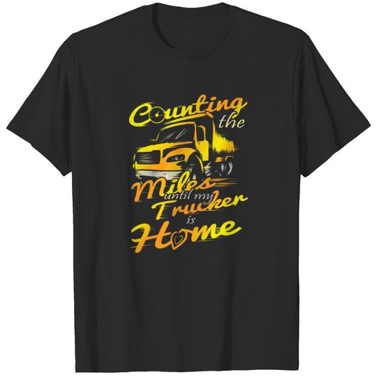 Counting The Miles Until My Trucker Is Home T-shirt