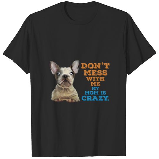 Do not Mess With Me My Mom is Crazy T-shirt