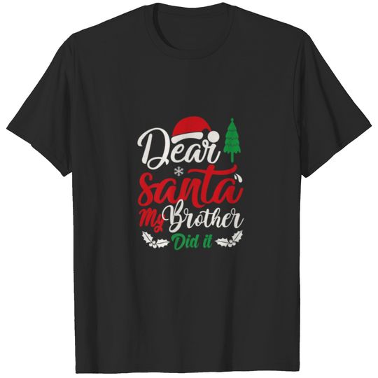 Dear Santa My Brother Did It Funny Family Christma T-shirt