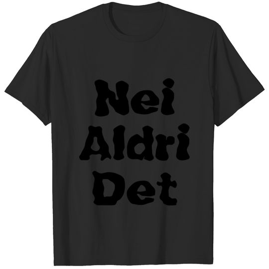 Norwegian text Nei aldri det T-shirt