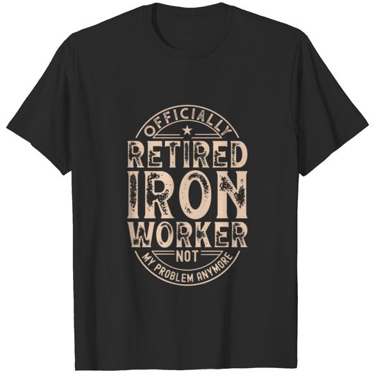 Retired Iron Worker T-shirt