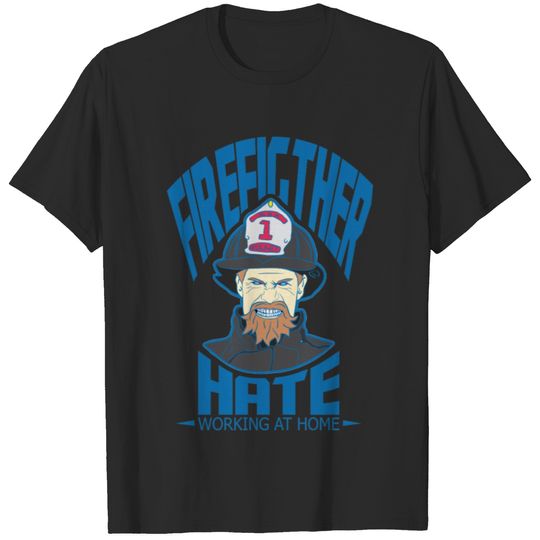 Firefighter hate to work at home T-shirt
