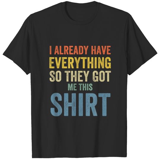 Funny Fathers Day T For Men Who Have Everything Hu T-shirt