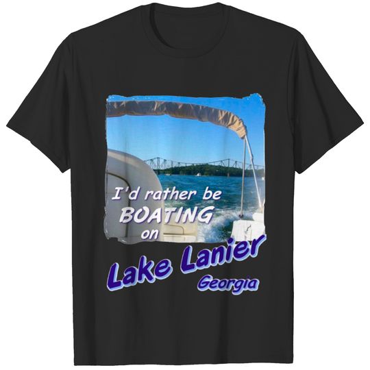 - Lake Lanier, Georgia: rather be boating T-shirt