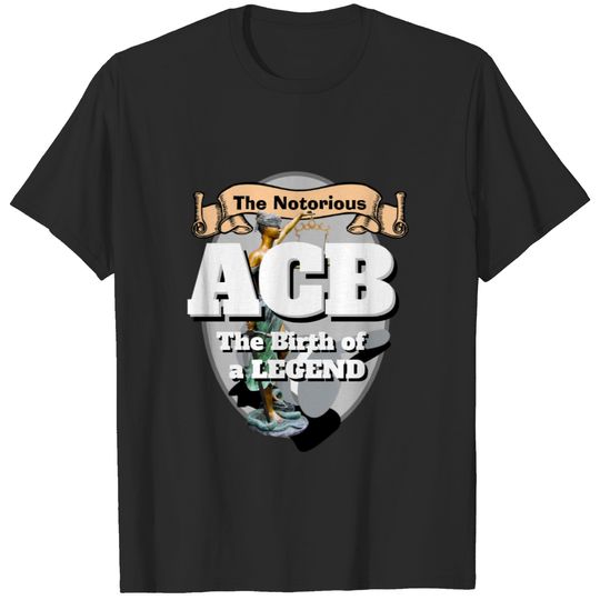The NOTORIOUS ACB THE BIRTH OF A LEGEND T-shirt