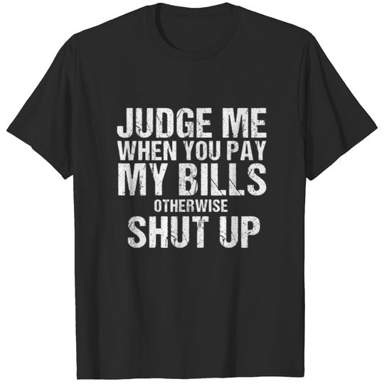 Vintage Judge Me When You Pay My Bills Funny Sarca T-shirt
