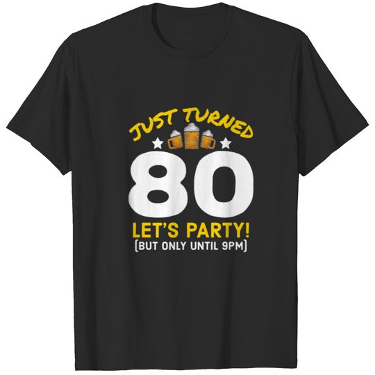 Turned 80 Party Until 9Pm Funny 80Th Birthday Beer T-shirt