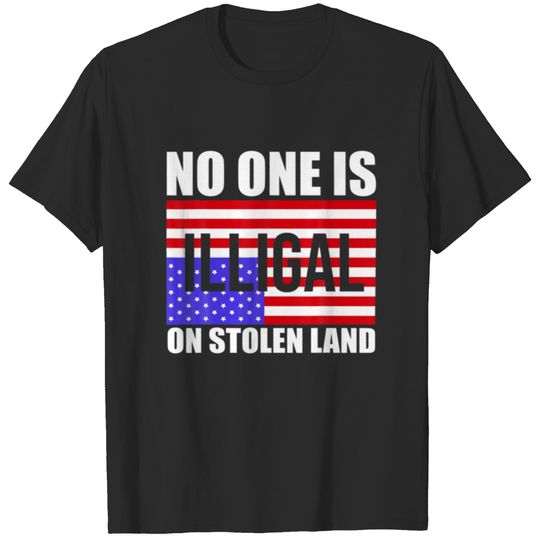 No One Is Illegal On Stolen Land America Immigrant T-shirt