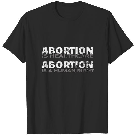 Abortion Is Healthcare And A Human Right - Pro-Cho T-shirt