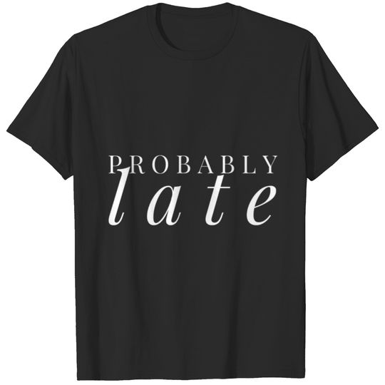 Probably Late Funny Being Late Sleeveless T-shirt