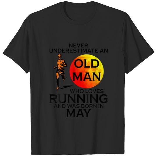 Never Underestimate An Old MAY Man Who Loves Runni T-shirt