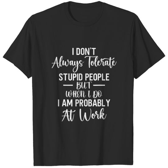 I Don't Always Tolerate Co Worker Sarcastic Funny T-shirt