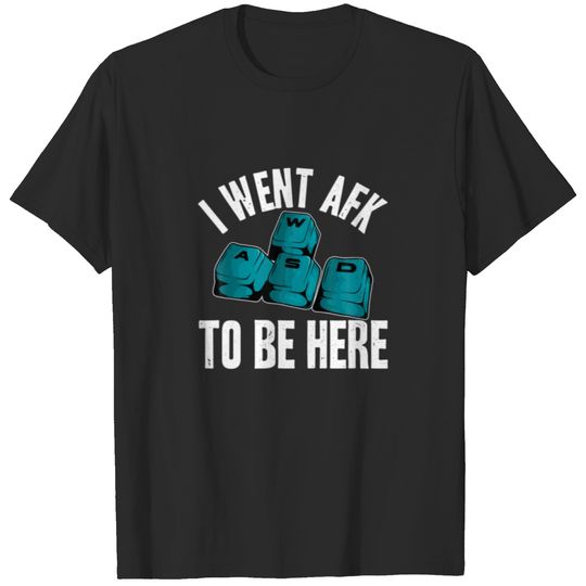 PC Gamer WASD Meme I Went AFK To Be Here Funny Vid T-shirt