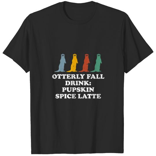 Otterly Fall Drink Funny Otter Lover Humor Sea Ott T-shirt