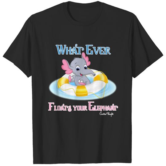 Whatever Floats Your Elephant 3 T-shirt