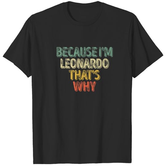 Personalized Name Because I'm Leonardo That's Why T-shirt