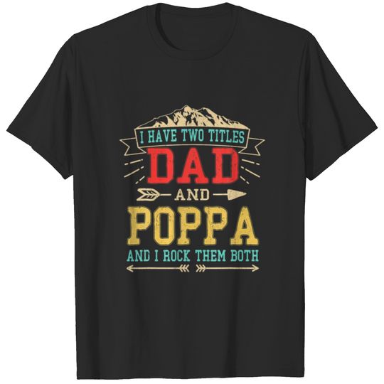 Mens I Have Two Titles Dad And Poppa Funny Father' T-shirt