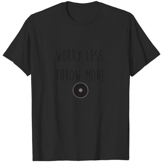 Worry Less, Throw More Discus- Discus Throw T-shirt