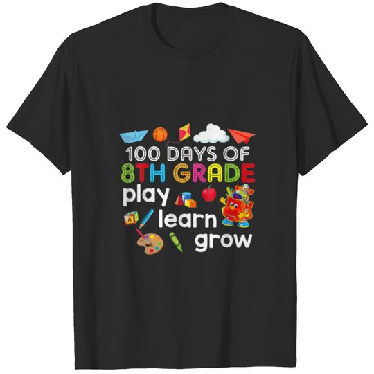 100 Days Of 8Th Grade Play Learn Grow 100Th Day Of T-shirt