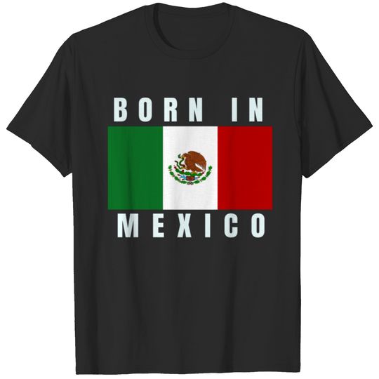 Born in Mexico T-shirt