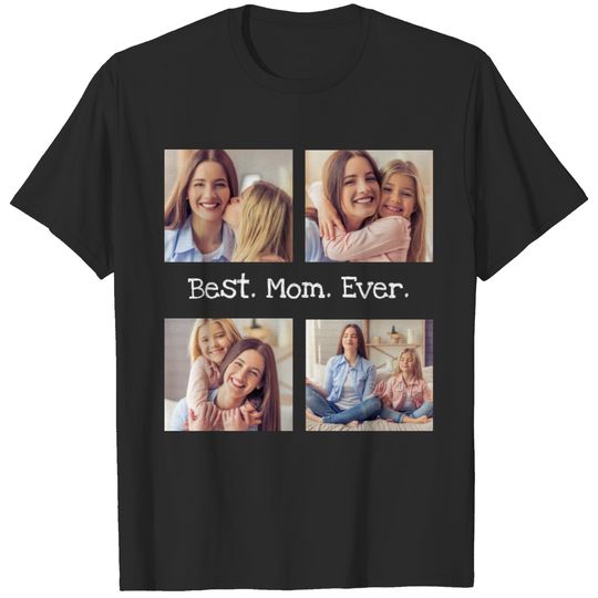 Best Mom Ever 4 Photo Collage Fun Black White  T-S T-shirt