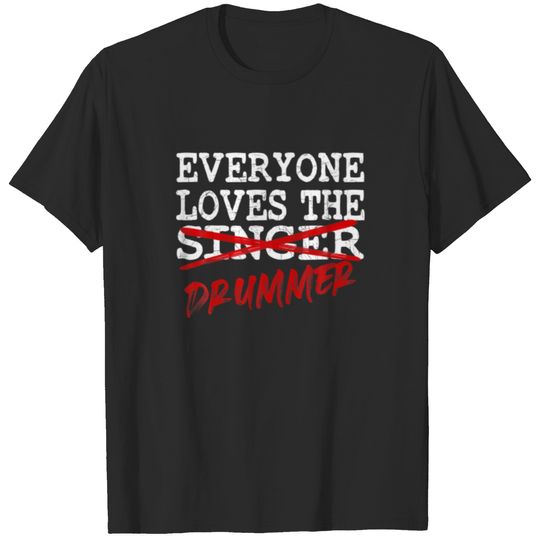 Everyone Love Drummer Singer Music Group Rock Star T-shirt