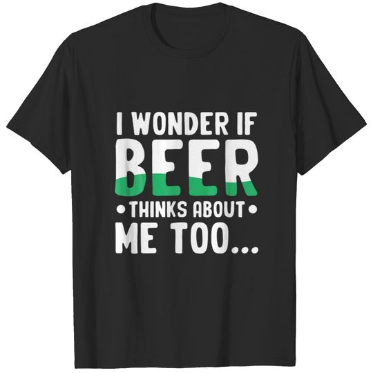 I Wonder If Beer Thinks About Me Too Beer Lovers D T-shirt